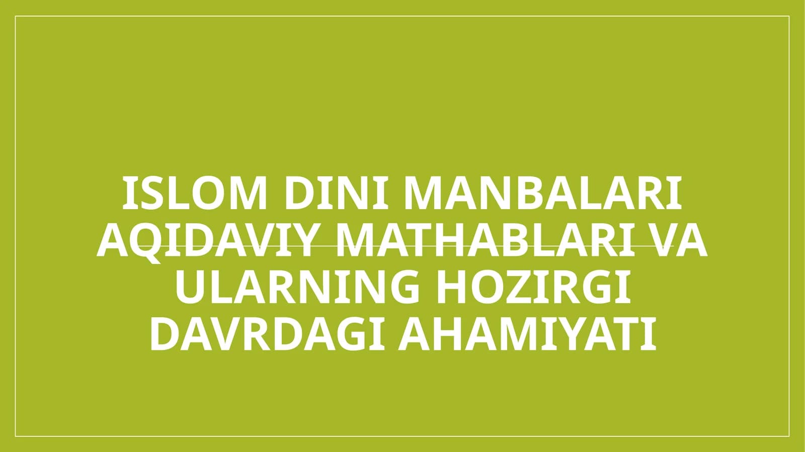 Islom dini manbalari aqidaviy mathablari va ularning hozirgi davrdagi ahamiyati