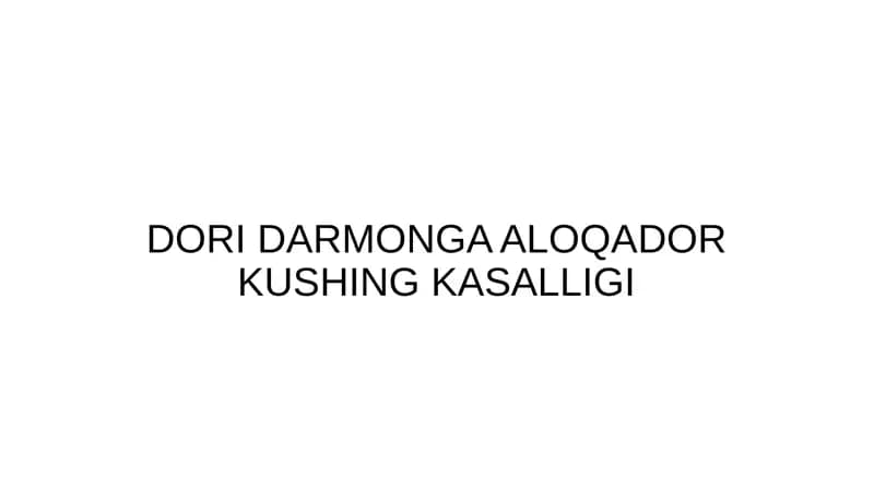 DORI DARMONGA ALOQADOR KUSHING KASALLIGI