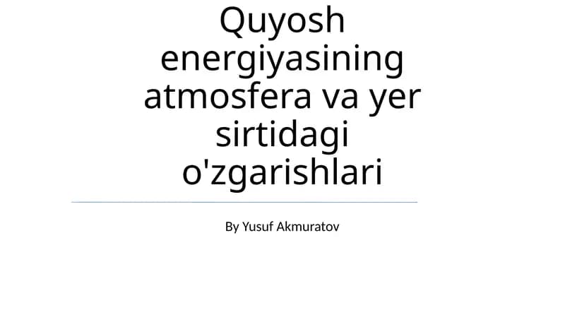 Quyosh energiyasining atmosfera va yer sirtidagi o'zgarishlari