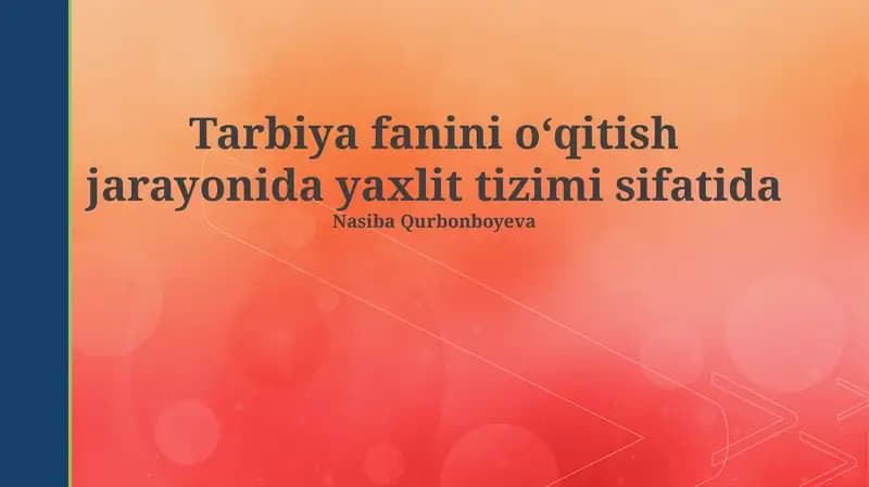 Tarbiya fanini oʻqitish jarayonida yaxlit tizimi sifatida