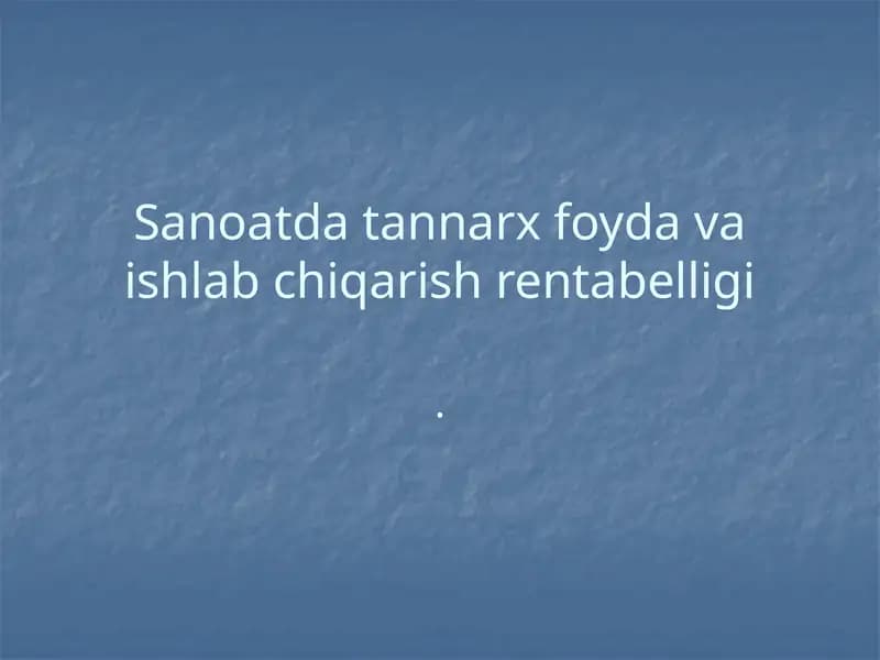 Sanoatda tannarx foyda va ishlab chiqarish rentabelligi