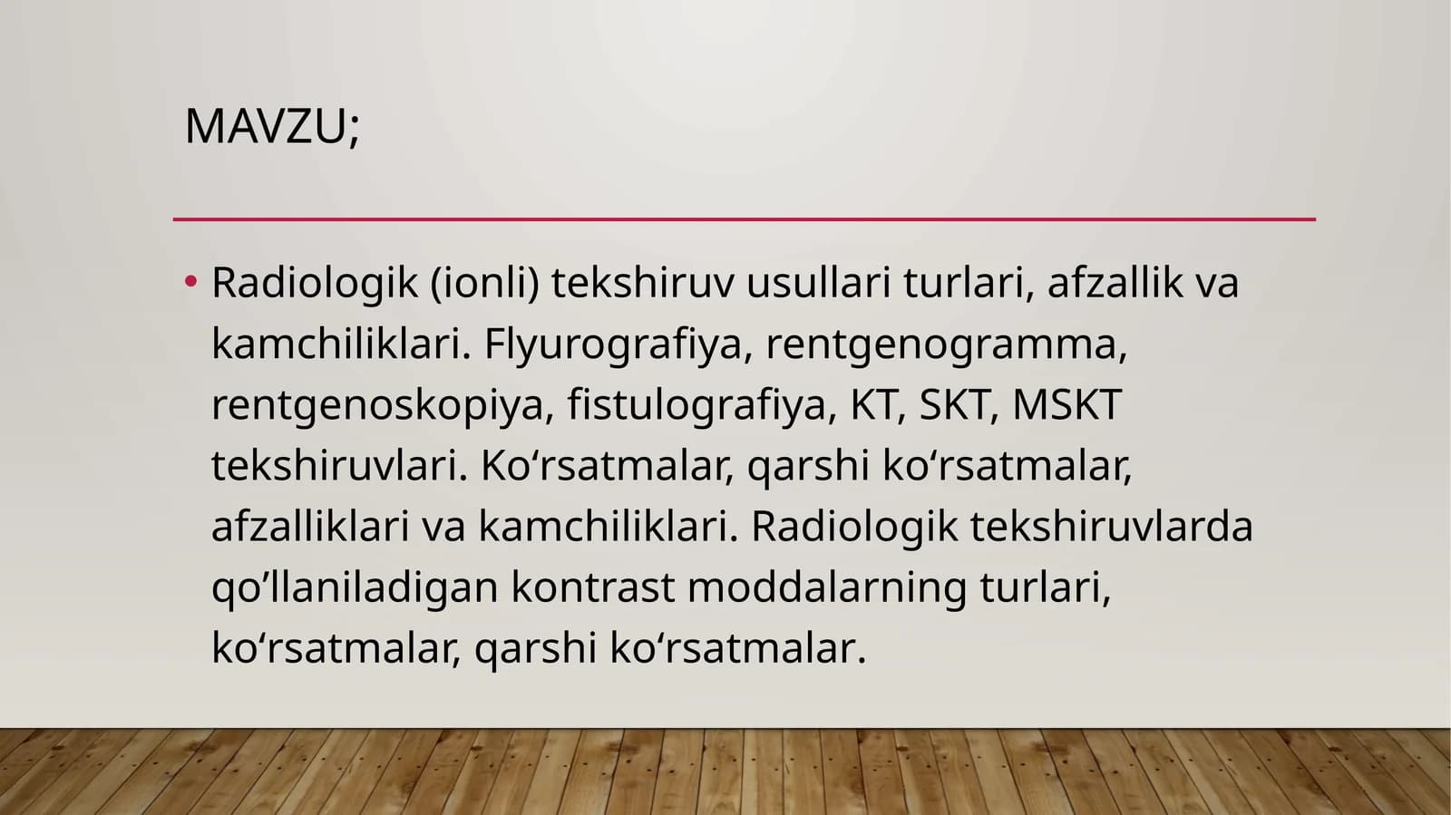 Radiologik (ionli) tekshiruv usullari turlari, afzallik va kamchiliklari. Flyurografiya, rentgenogramma, rentgenoskopiya, fistulografiya, KT, SKT, MSKT tekshiruvlari.