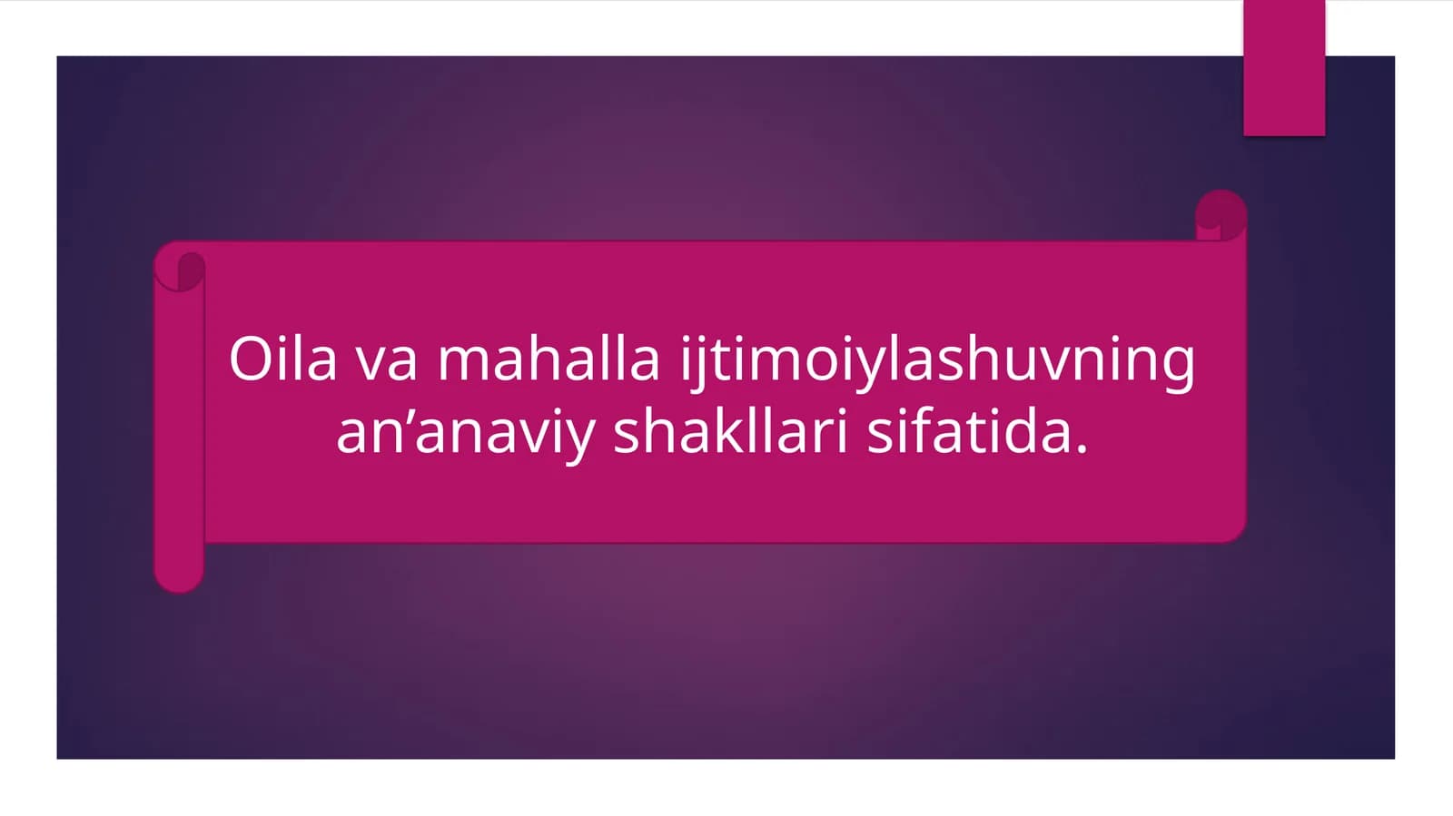 Oila va mahalla ijtimoiylashuvning an’anaviy shakllari sifatida.