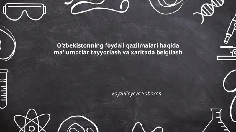 O'zbekistonning foydali qazilmalari haqida ma'lumotlar tayyorlash va xaritada belgilash