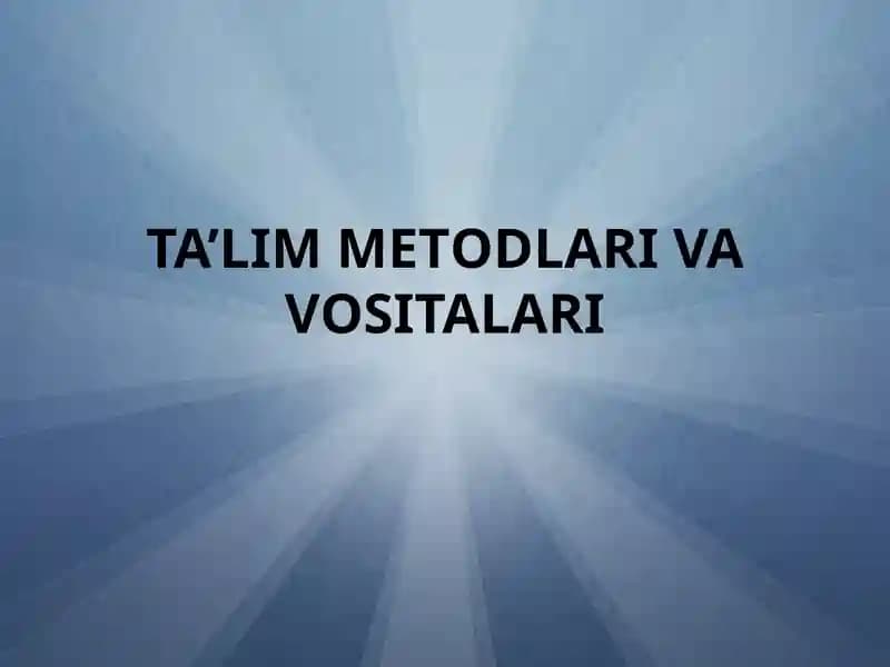Ta’lim Metodlari va Vositalari