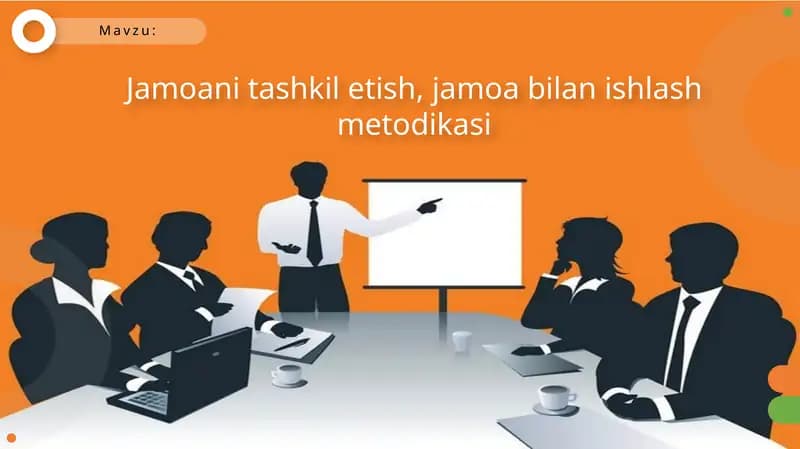 Jamoani tashkil etish, jamoa bilan ishlash metodikasi