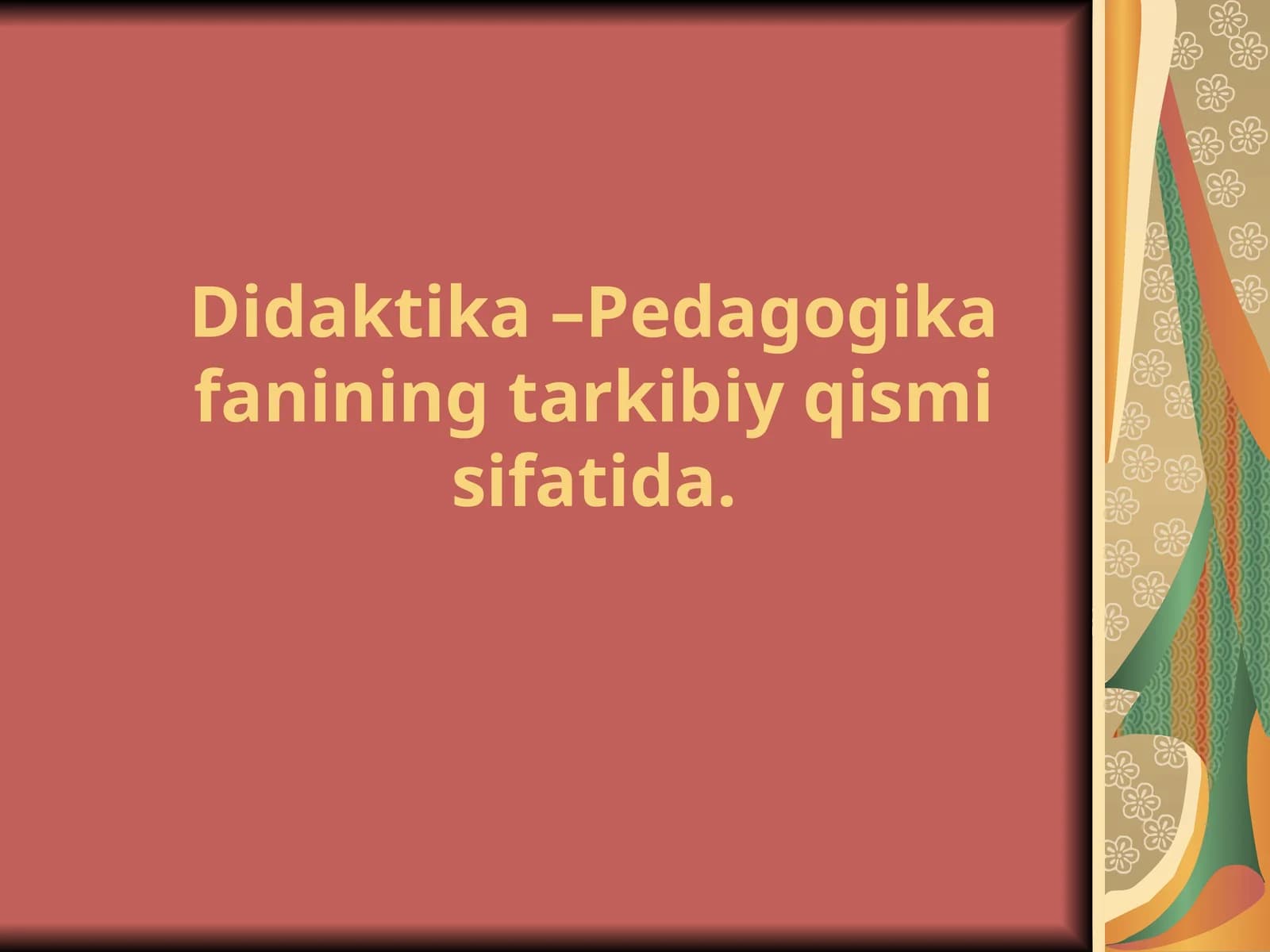 Didaktika –Pedagogika fanining tarkibiy qismi sifatida