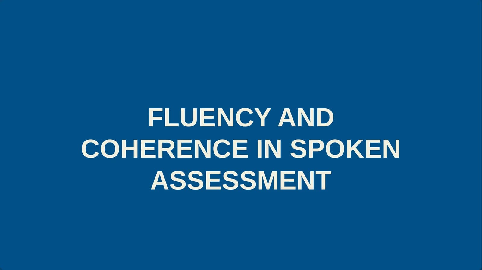 FLUENCY AND COHERENCE IN SPOKEN ASSESSMENT