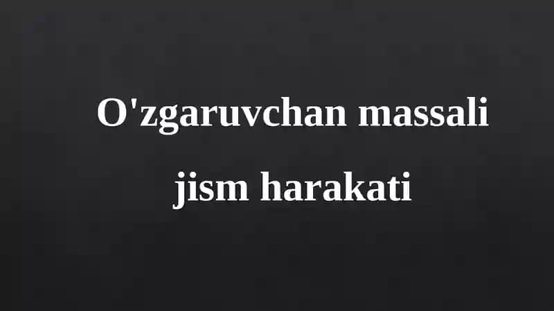 O'zgaruvchan massalij jism harakati