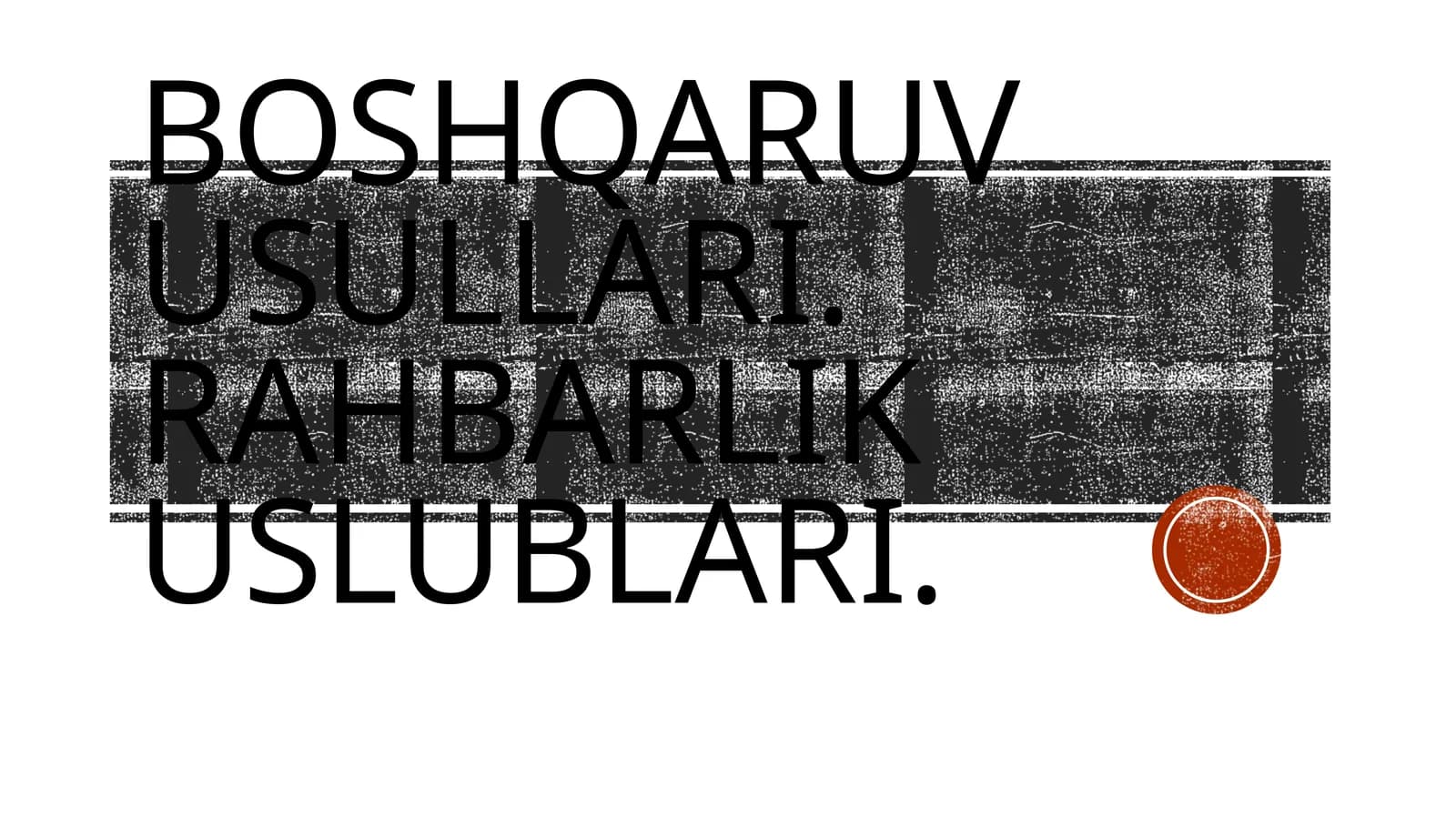 Boshqaruv usullari. Rahbarlik uslublari