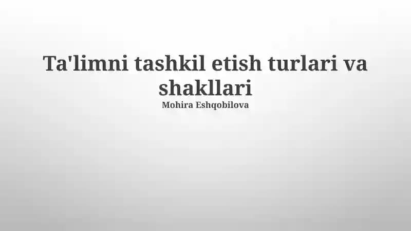Ta'limni tashkil etish turlari va shakllari