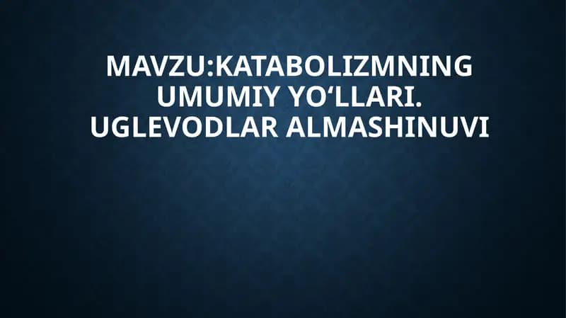 Katabolizmning umumiy yo‘llari. Uglevodlar almashinuvi