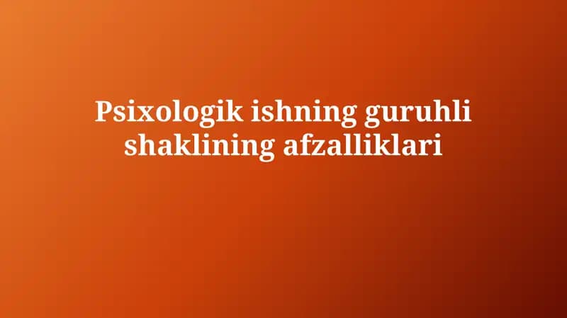 Psixologikishningguruhlishakliningafzalliklari