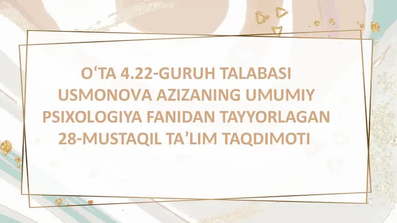 USMONOVA AZIZA NING UMUMIY PSIXOLOGIYA FANIDAN TAYYORLAGAN 28-MUSTAQIL TAʼLIM TAQDIMOTI