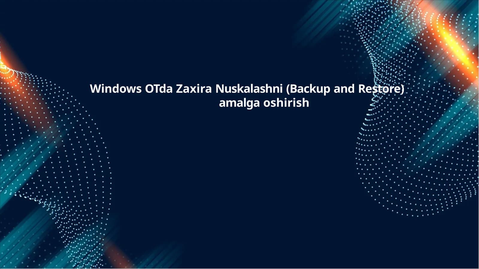 Windows OTda Zaxira Nuskalashni (Backup and Restore) amalga oshirish