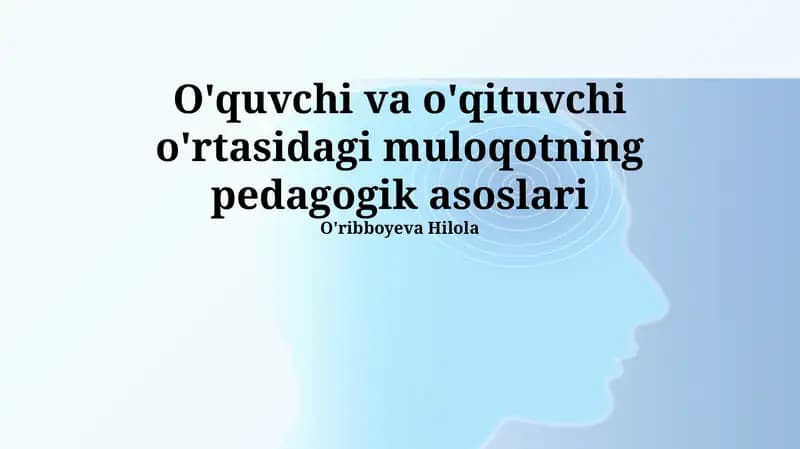 O'qituvchi va o'quvchi o'rtasidagi muloqotning pedagogik asoslari