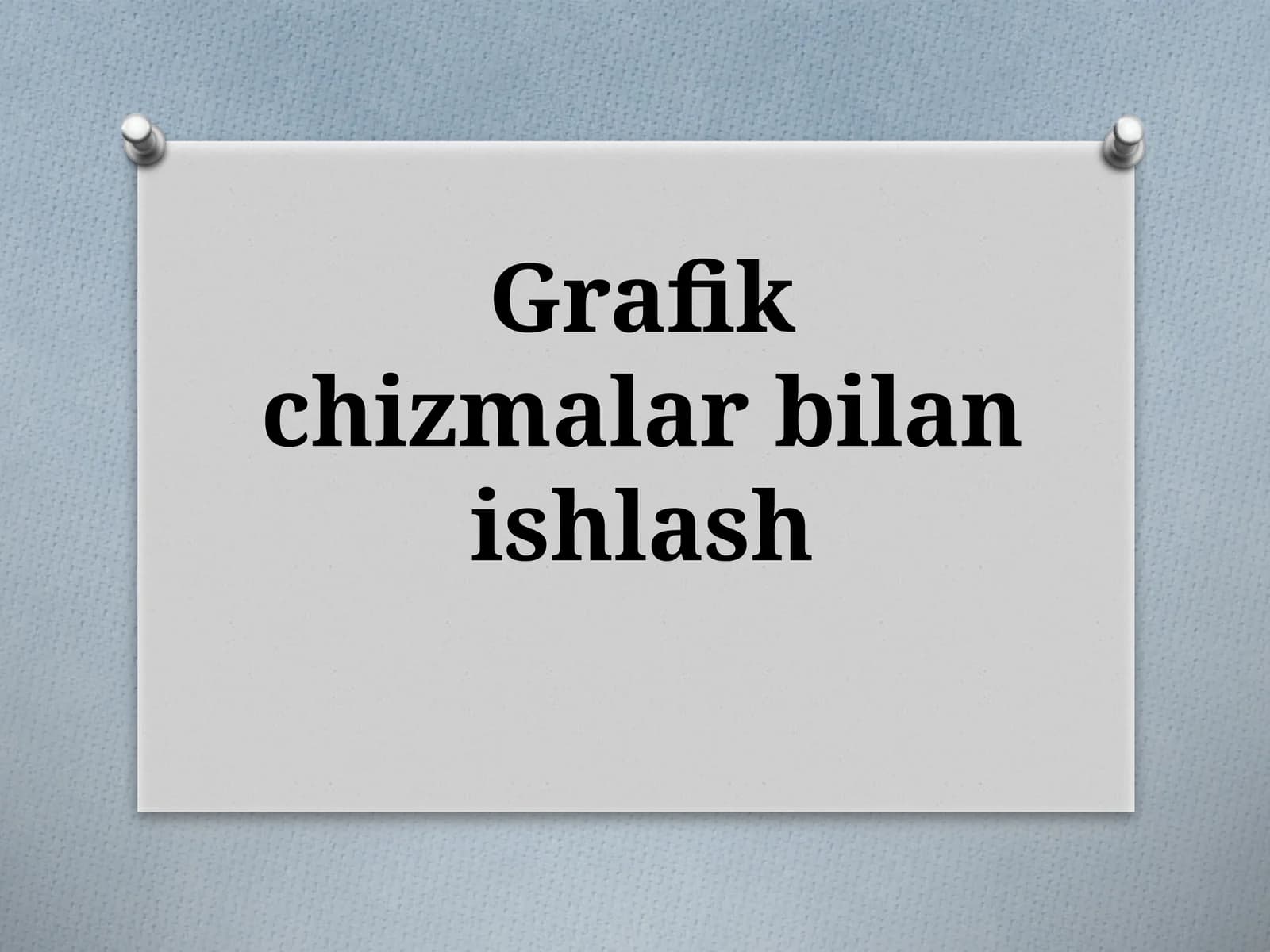 Grafik chizmalar bilan ishlash