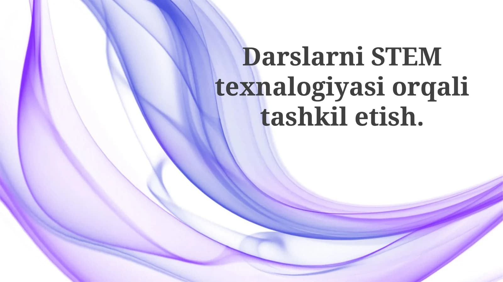 Darslarni STEM texnologiyalari orqali tashkiletish