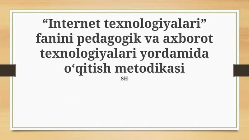 "Internet texnologiyalari" fanini pedagogik va axborot texnologiyalari yordamida o‘qitish metodikasi