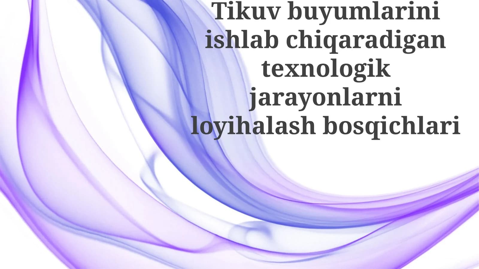 Tikuvchilik mahsulotlari ishlab chiqarish uchun texnologik jarayonlarni loyihalash bosqichlari