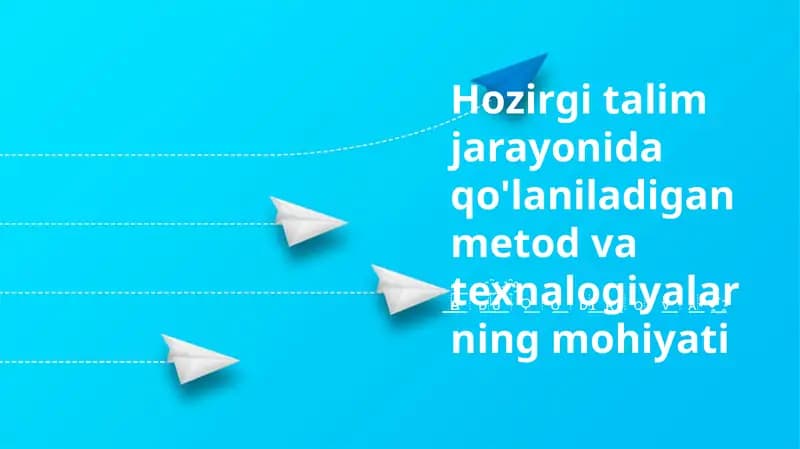 Hozirgi talim jarayonida qo'laniladigan metod va texnalogiyalarning mohiyati