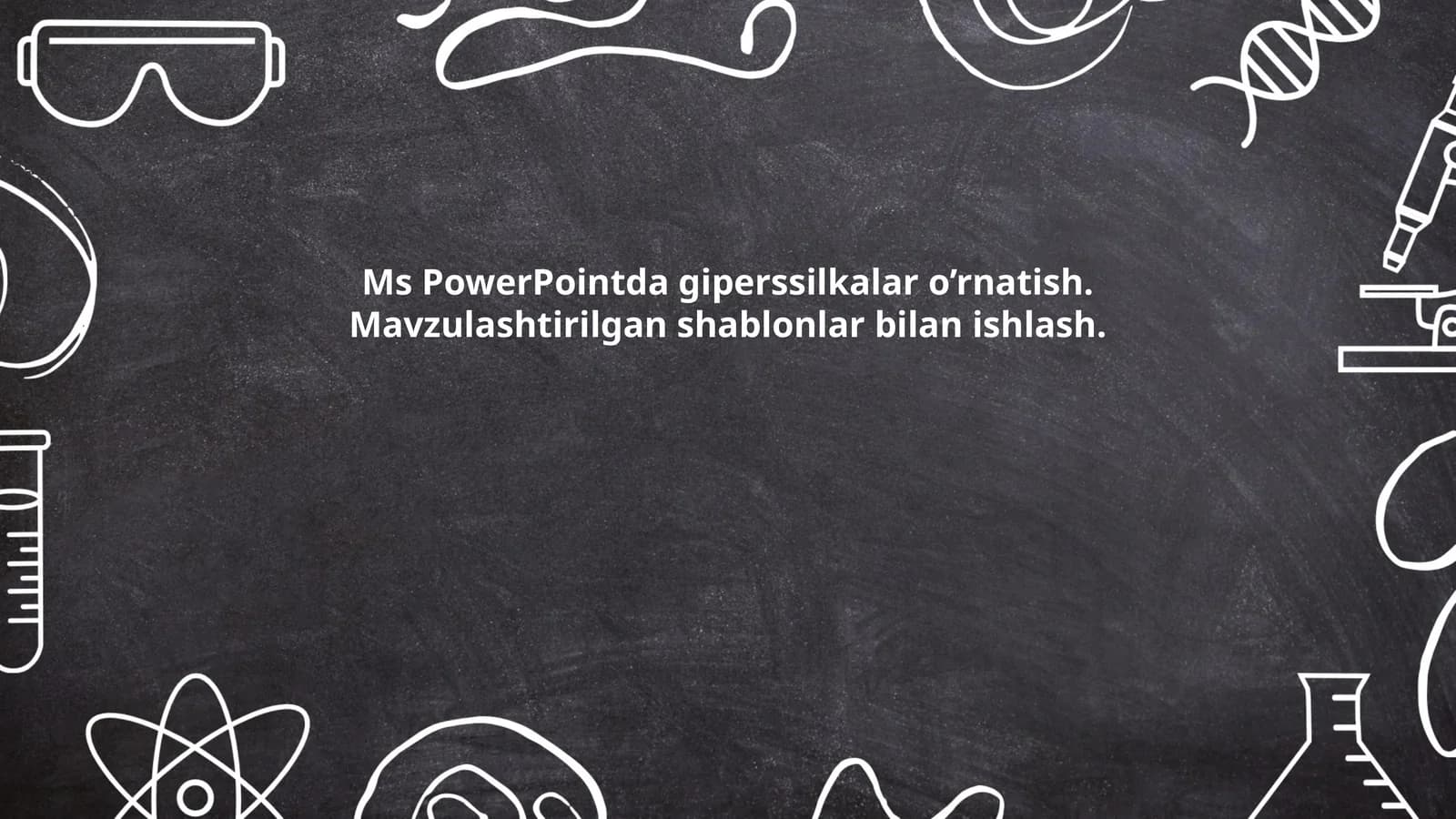 Ms PowerPointda giperssilkalar o’rnatish. Mavzulashtirilgan shablonlar bilan ishlash
