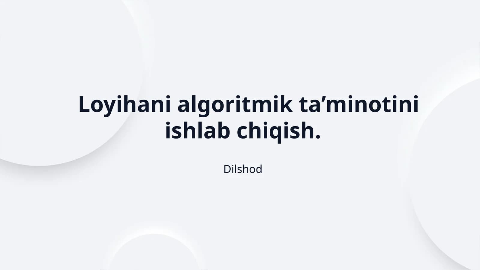 Loyihani algoritmik ta’minotini ishlab chiqish.