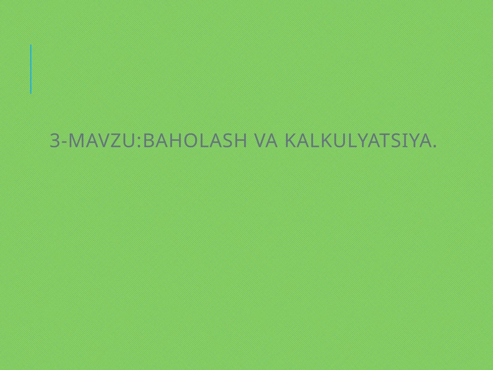 BAHOLASH VA KALKULYATSIYA
