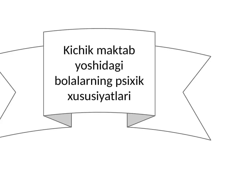 KICHIK MAKTAB YOSHIDAGI BOLALARDA PSIXIKA XUSUSIYATLAR