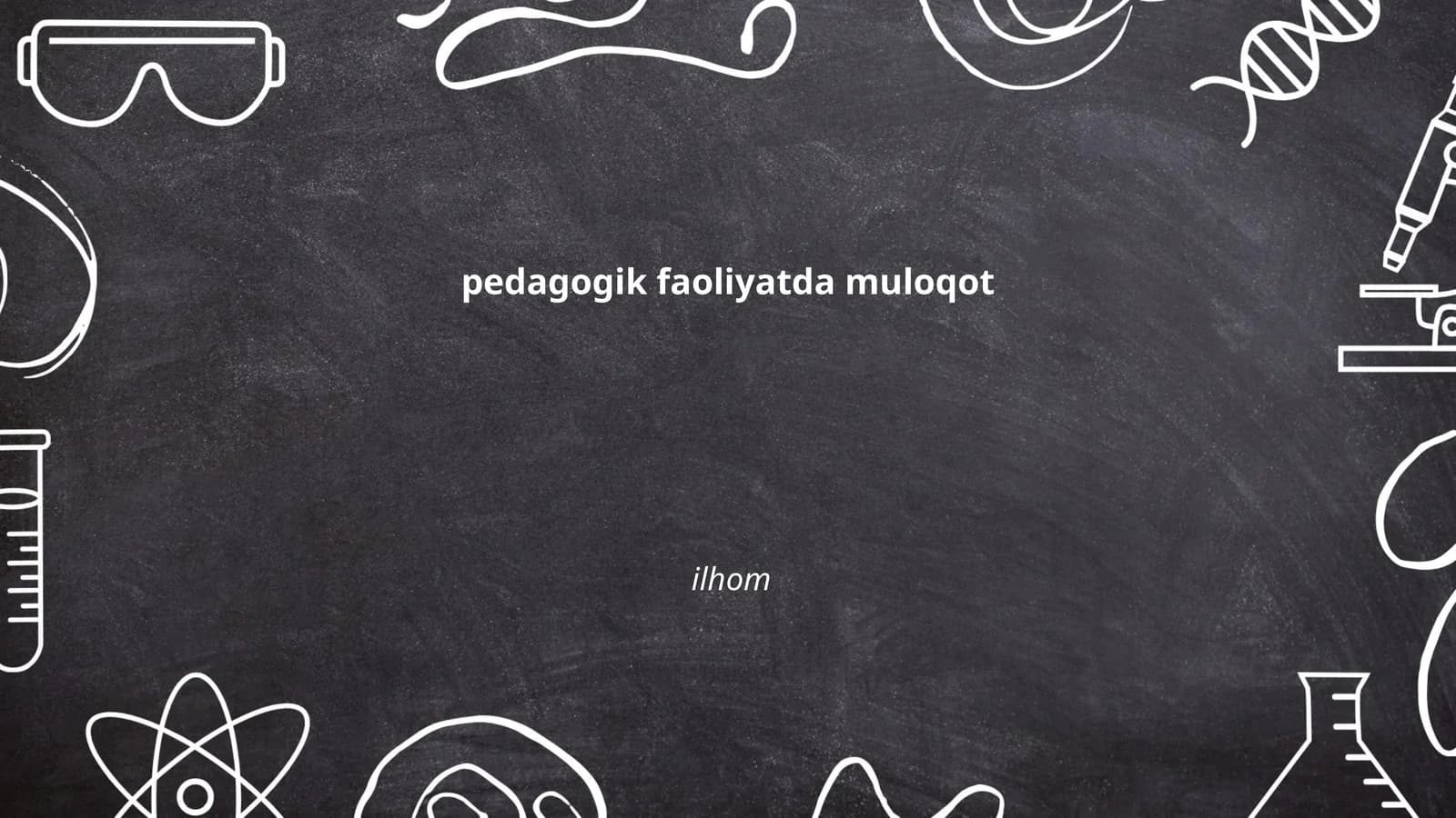 Pedagogik faoliyatda muloqotning ahamiyati