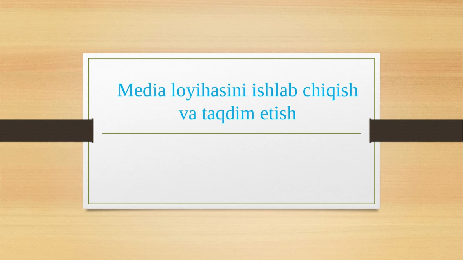 Media loyihasini ishlab chiqish va taqdim etish