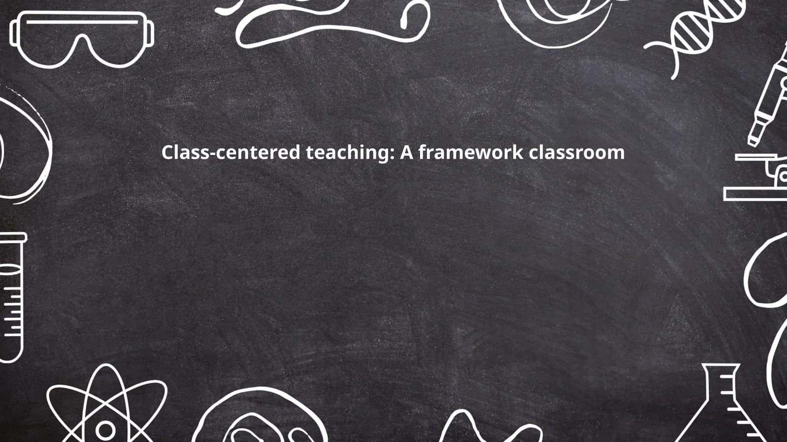 Class-centered teaching: A framework classroom