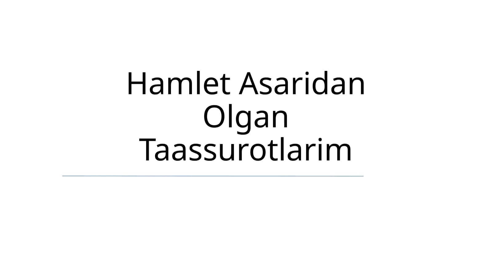 Hamlet Asaridan Olgan Taassurotlarim