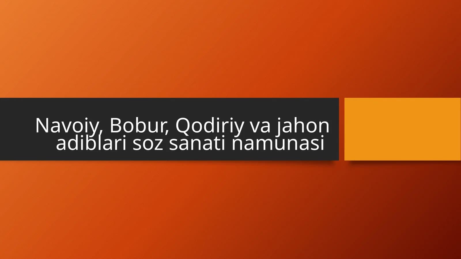 Navoiy, Bobur, Qodiriy va jahon adiblari soz sanati namunasi