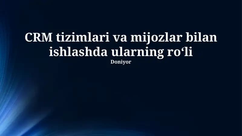 CRM tizimlari va mijozlar bilan ishlashda ularning roʻli