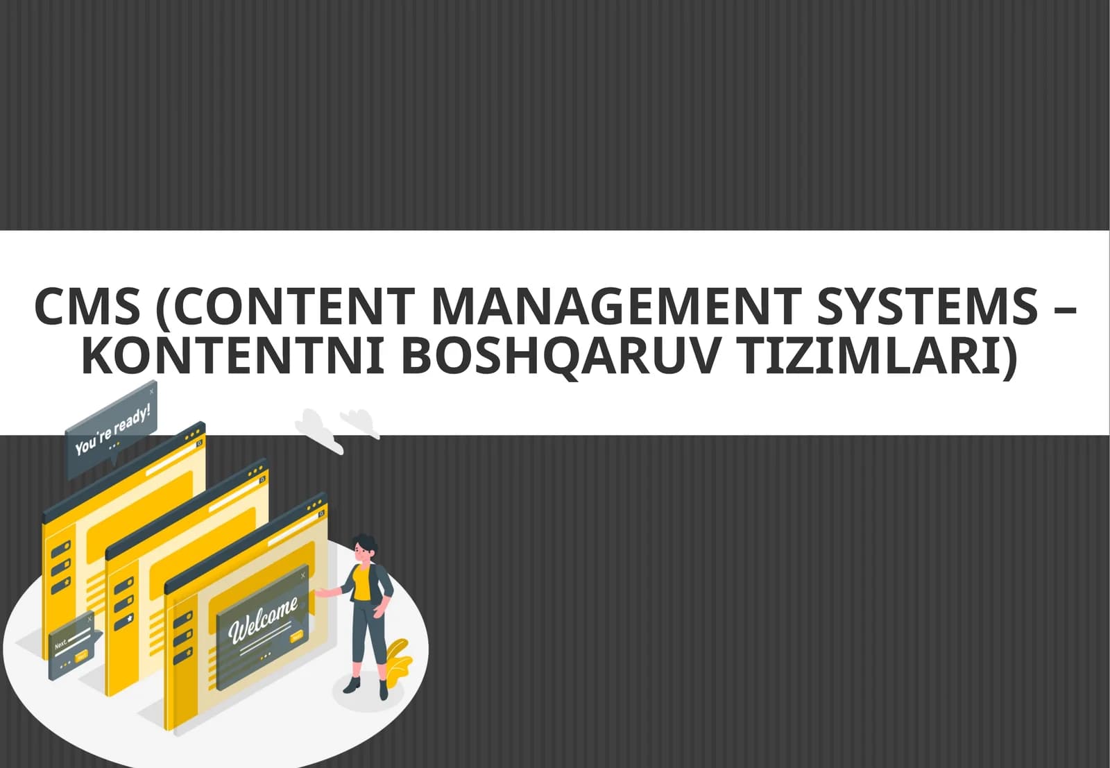 CMS (CONTENT MANAGEMENT SYSTEMS –KONTENTNI BOSHQARUV TIZIMLARI)