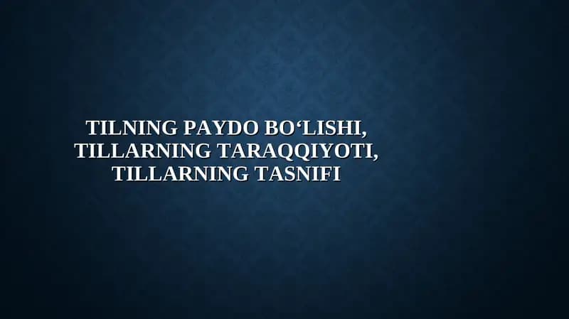 Tilning paydo bo‘lishi, tillarning taraqqiyoti, tillarning tasnifi