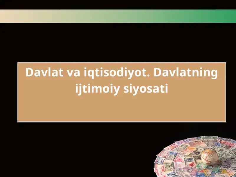Davlat va iqtisodiyot. Davlatning ijtimoiy siyosati
