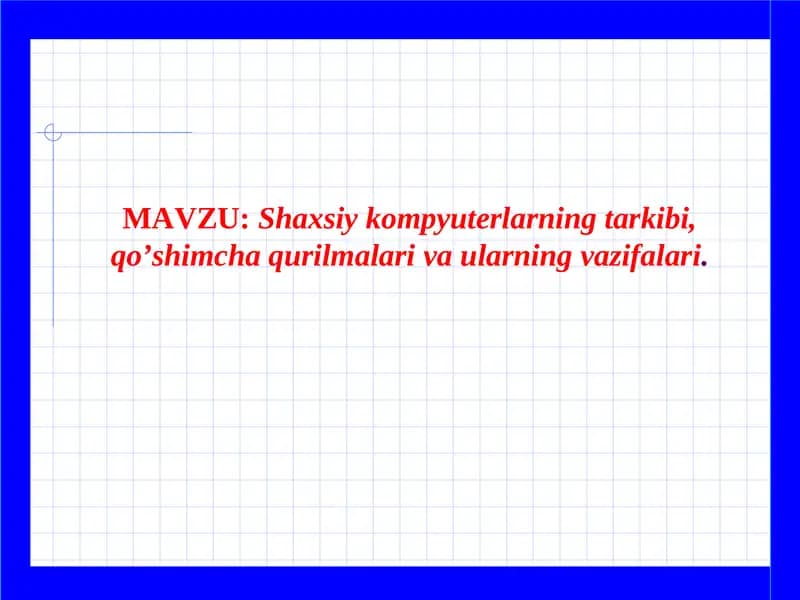 Shaxsiy kompyuterlarning tarkibi, qo‘shimcha qurilmalari va ularning vazifalari