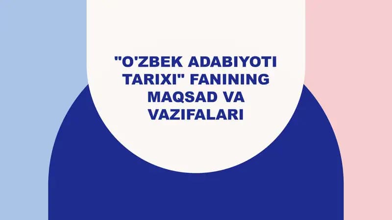 "O'zbek adabiyoti tarixi" fanining maqsad va vazifalari