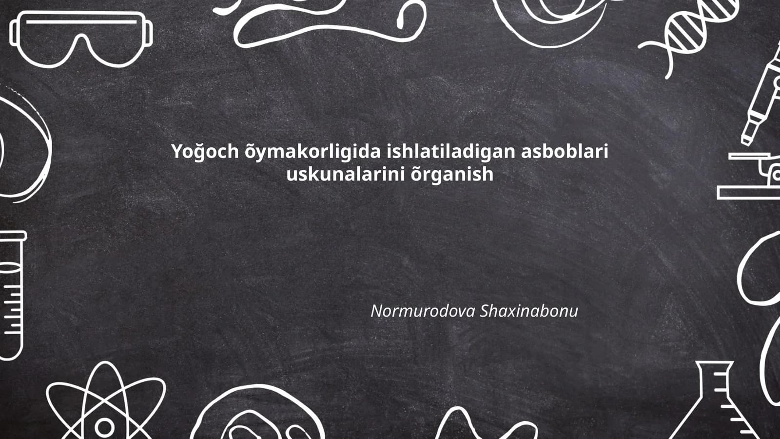 Yoğoch õymakorligida ishlatiladigan asboblari uskunalarini õrganish