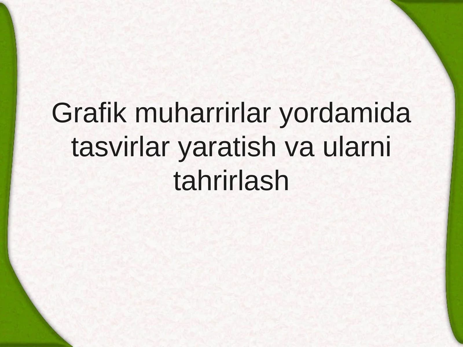 Grafik muharrirlar yordamida tasvirlar yaratish va ularni tahrirlash