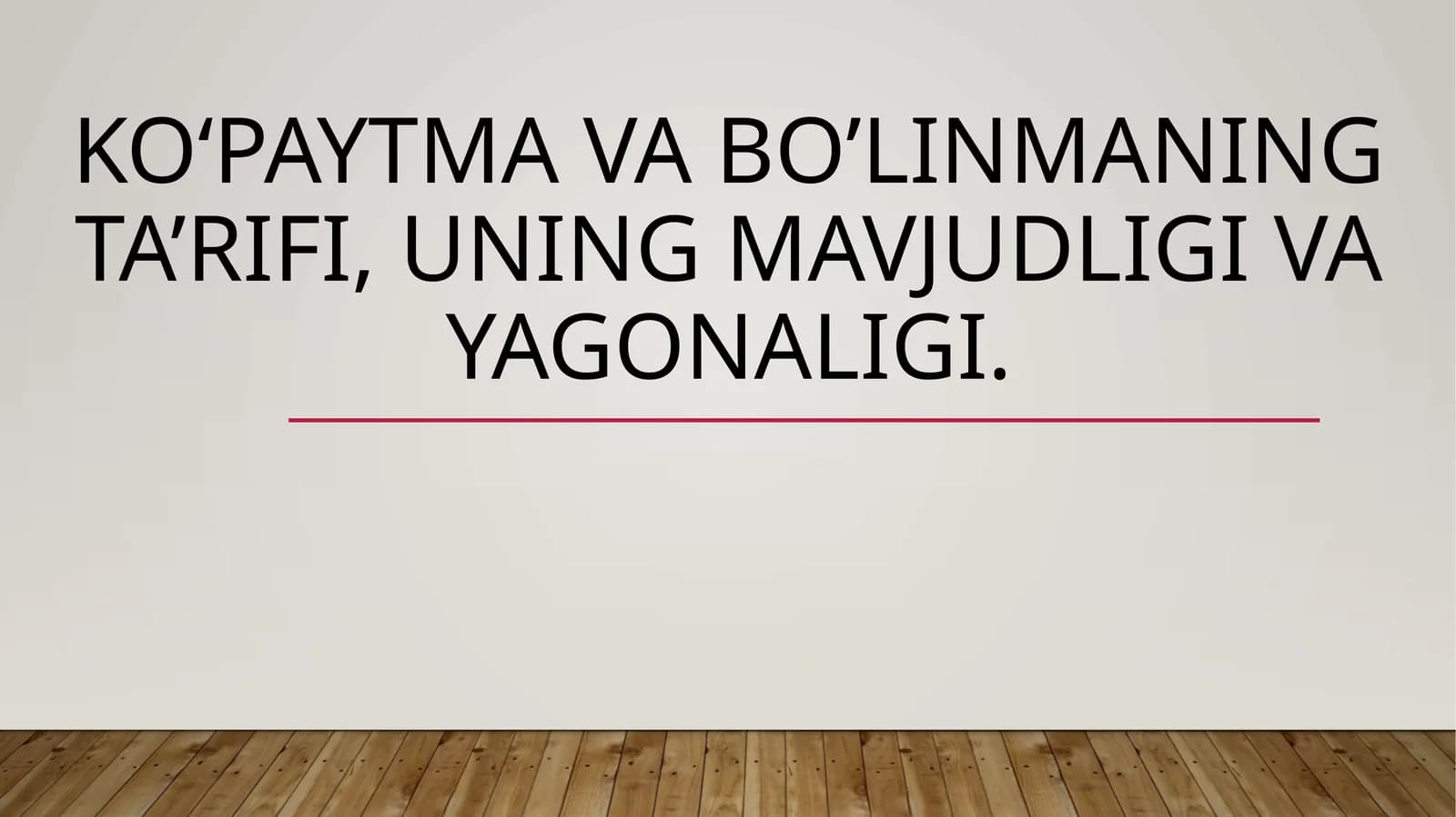 Ko‘paytma va bo’linmaning ta’rifi, uning mavjudligi va yagonaligi
