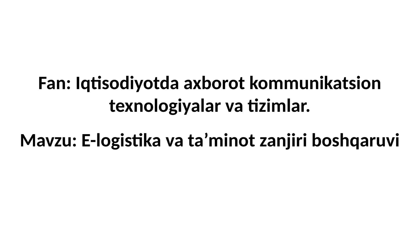 E-LOGISTIKA VA TA’MINOT ZANJIRI BOSHQARUVI (SUPPLY CHAIN MANAGEMENT SYSTEMS)