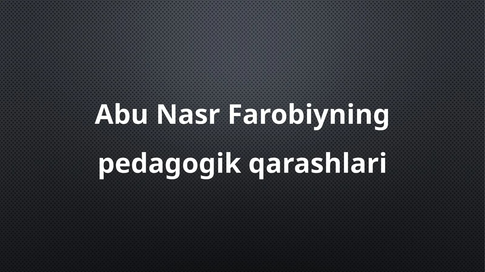 Abu Nasr Farobiyning pedagogik qarashlari
