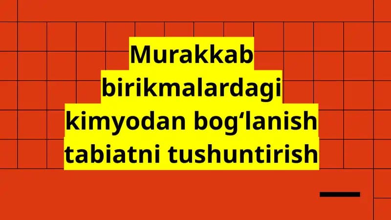 Murakkab birikmalardagi kimyodan bogʻlanish tabiatni tushuntirish