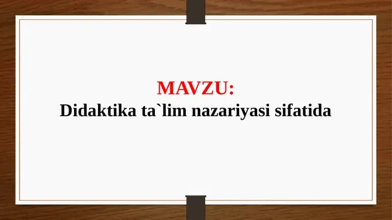 Didaktika ta`lim nazariyasi sifatida (TAQDIMOT)