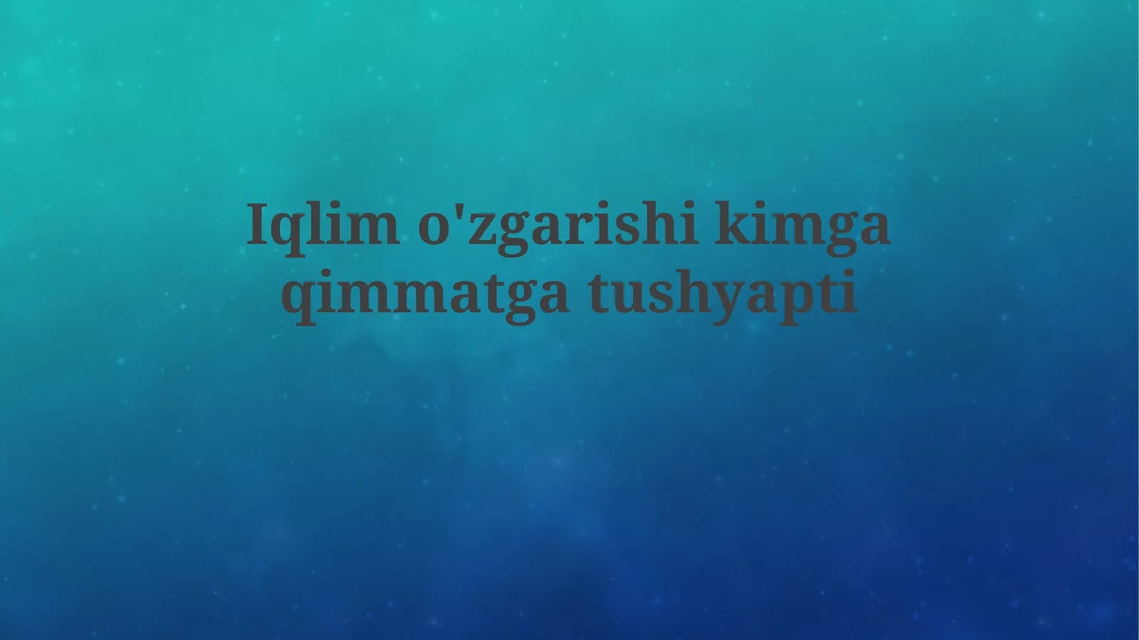 Iqlimo'zgarishikimgaqimmatgatushyapti