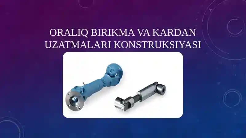Oraliq Birikma va Kardan Uzatmalari Konstruksiyasi