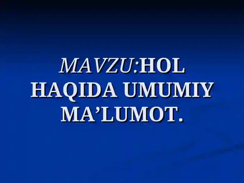 HOL HAQIDA UMUMIY MA’LUMOT